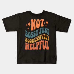 Not Bossy Just Aggressively Helpful Kids T-Shirt